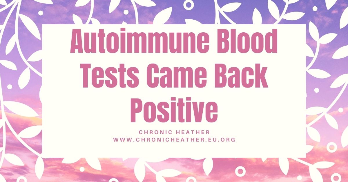 Autoimmune Blood Tests Came Back Positive