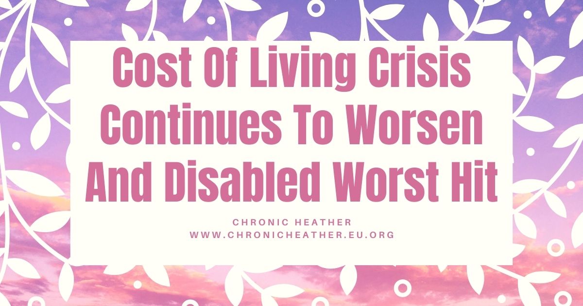 Cost Of Living Crisis Continues To Worsen And Disabled Worst Hit