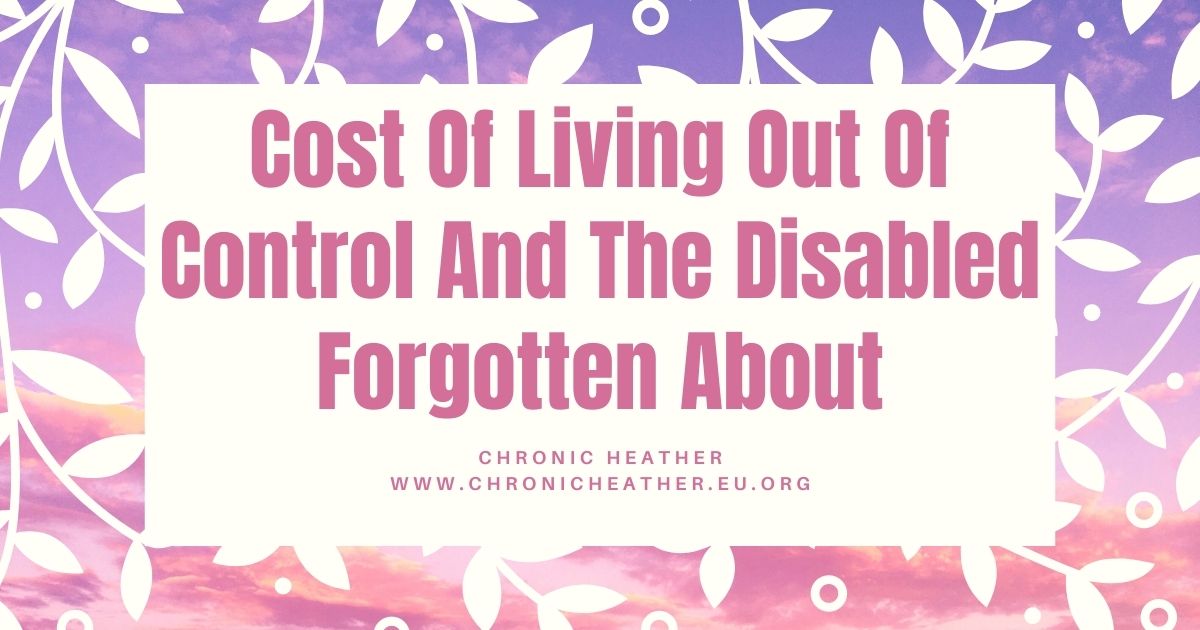 Cost Of Living Out Of Control And The Disabled Forgotten About