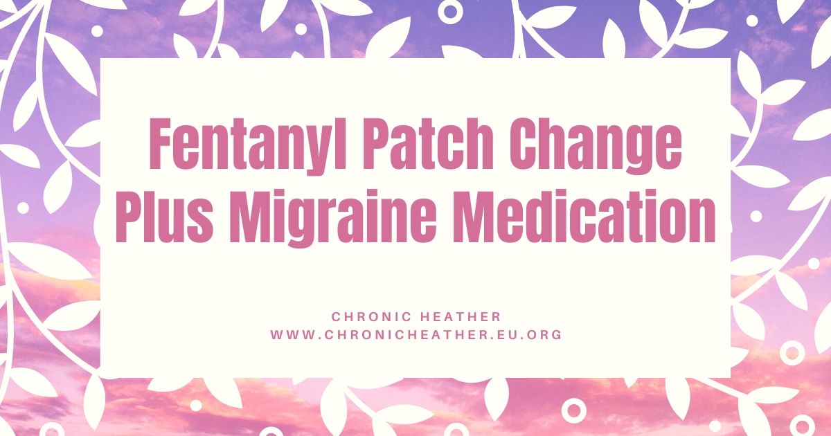 Fentanyl Patch Change Plus Migraine Medication