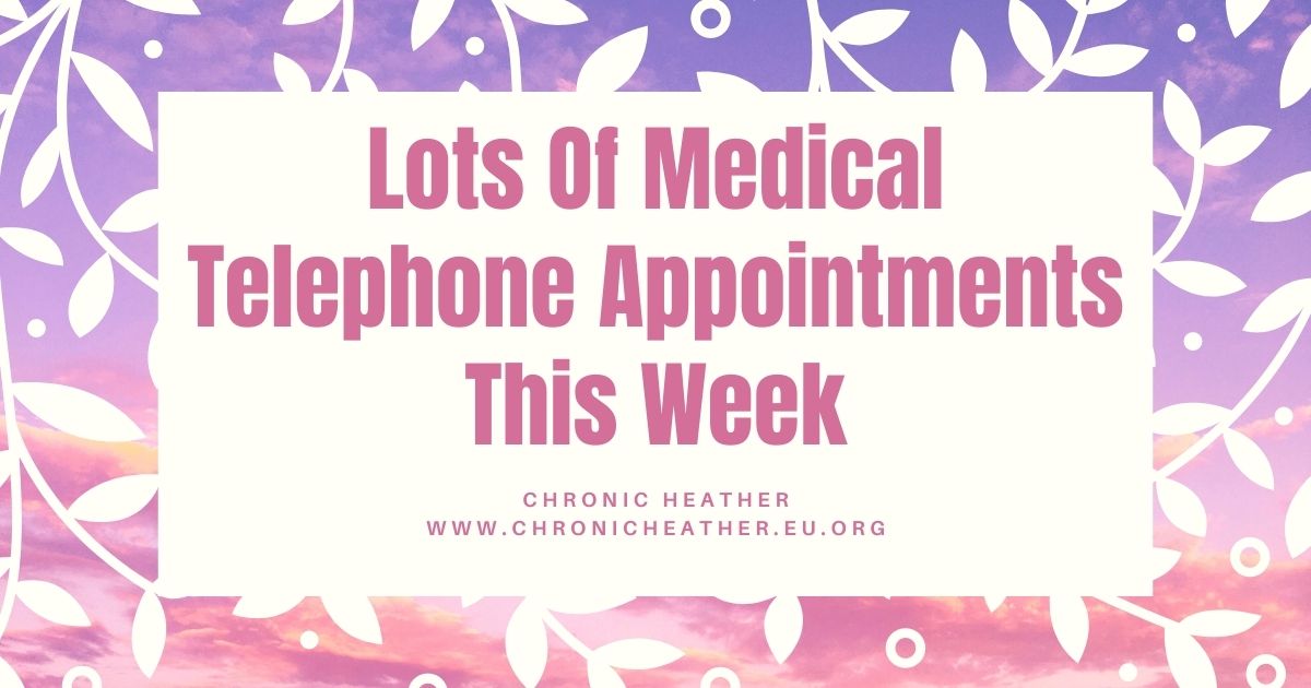 Lots Of Medical Telephone Appointments This Week