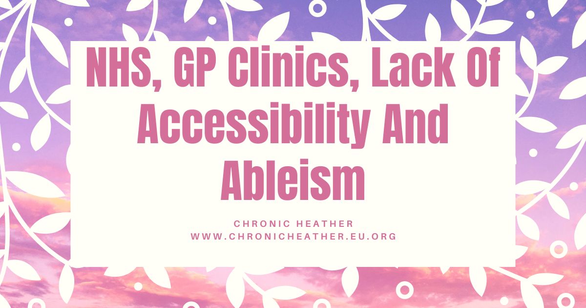 NHS, GP Clinics, Lack Of Accessibility And Ableism