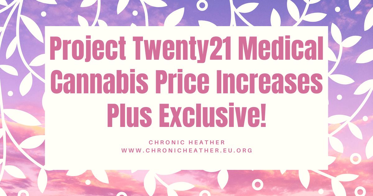 Project Twenty21 Medical Cannabis Price Increases Plus Exclusive!