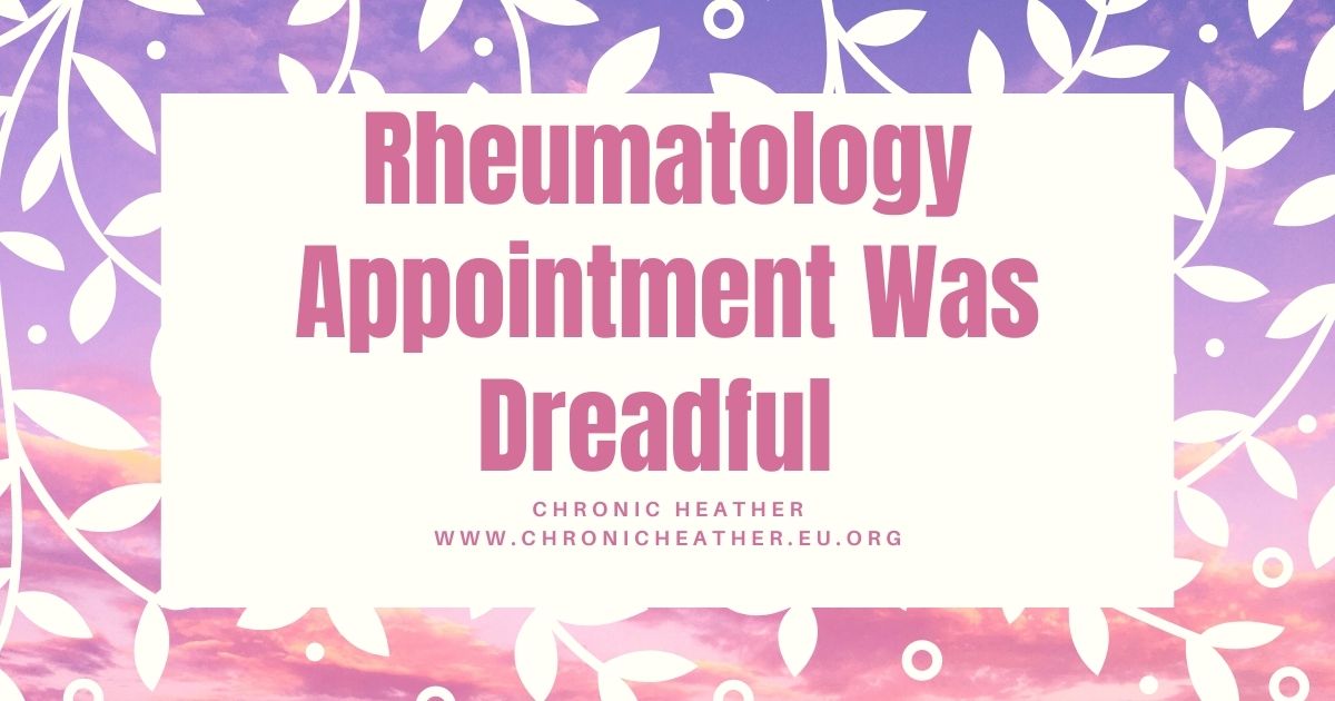 Rheumatology Appointment Was Dreadful