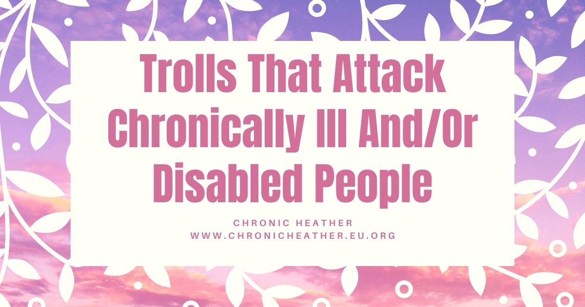 Trolls That Attack Chronically Ill AndOr Disabled People