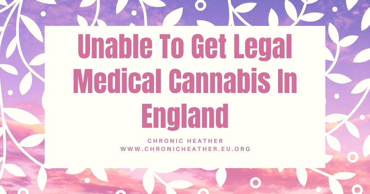 Unable To Get Legal Medical Cannabis In England