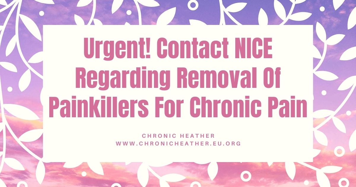 Urgent! Contact NICE Regarding Removal Of Painkillers For Chronic Pain